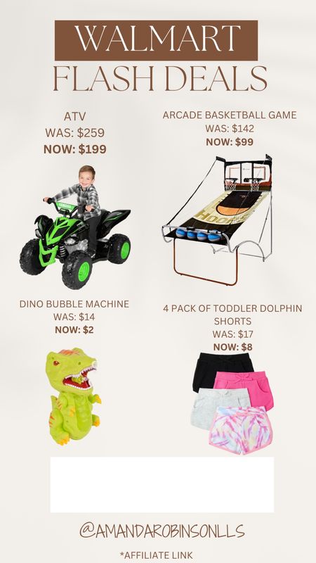 Walmart Flash Deals
ATV for kids
Arcade basketball game
Dino bubble machine 
Toddler dolphin shorts 

#LTKkids #LTKhome #LTKsalealert