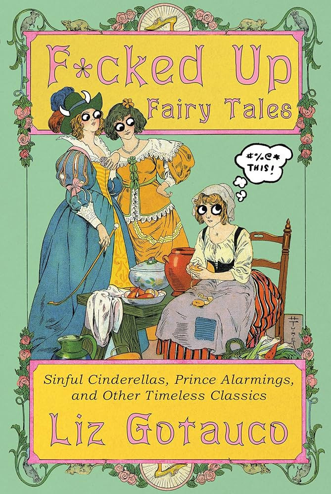 F*cked Up Fairy Tales: Sinful Cinderellas, Prince Alarmings, and Other Timeless Classics | Amazon (US)