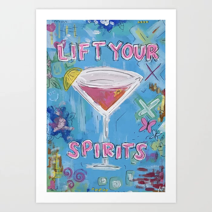Lift Your Spirits Art Print | Society6