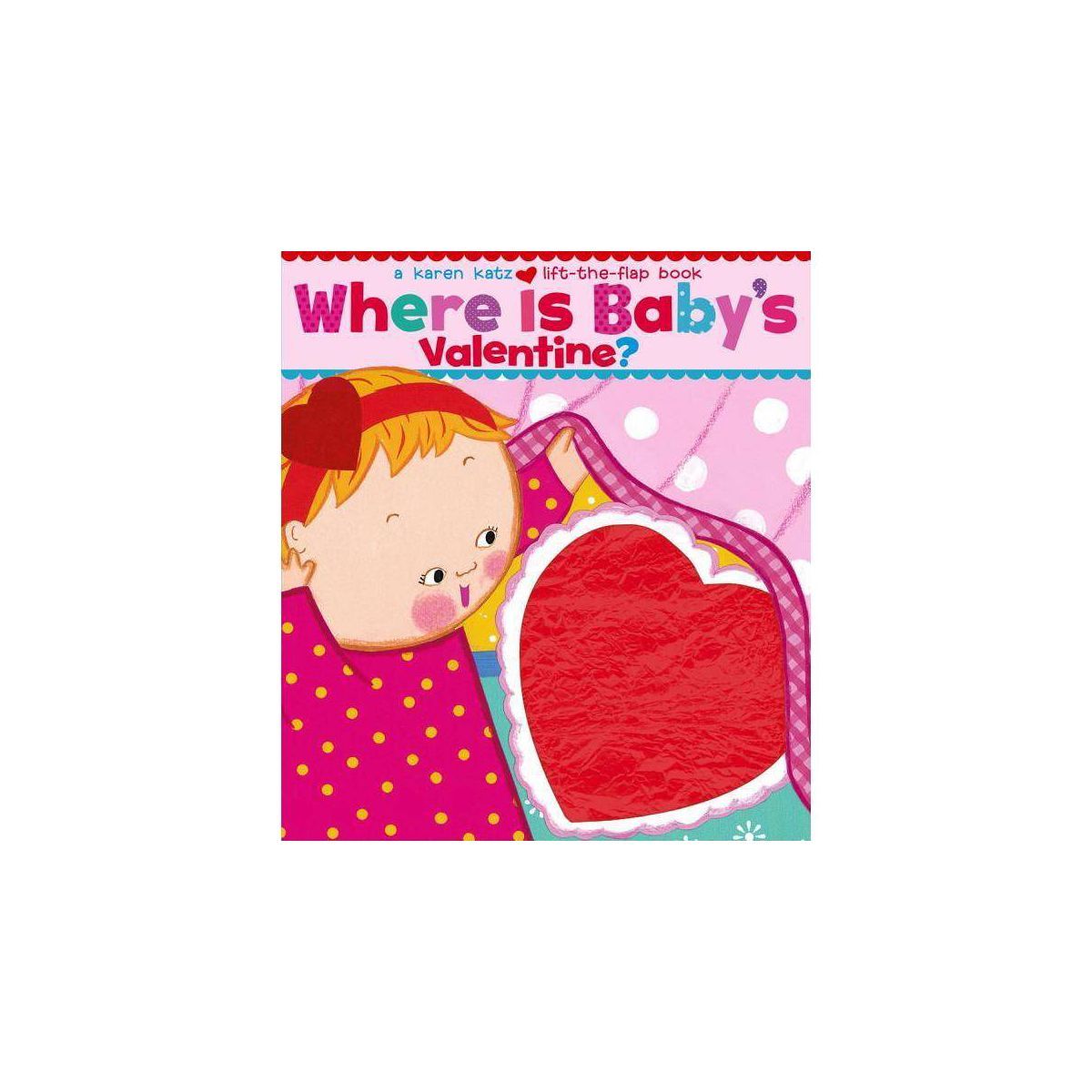 Where Is Baby's Valentine?: A Lift-the-Flap Book by Karen Katz (Board Book) | Target