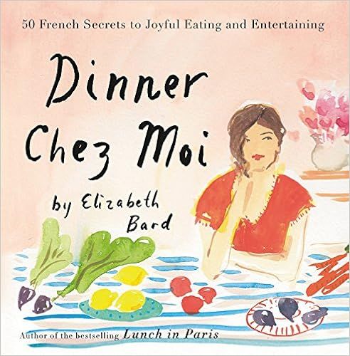 Dinner Chez Moi: 50 French Secrets to Joyful Eating and Entertaining     Hardcover – April 4, 2... | Amazon (US)
