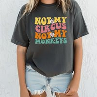 Not My Circus Monkeys Shirt, Comfort Colors T-Shirt, Funny Quotes Sarcastic Gift, Inspirational Groovy Of365 | Etsy (US)