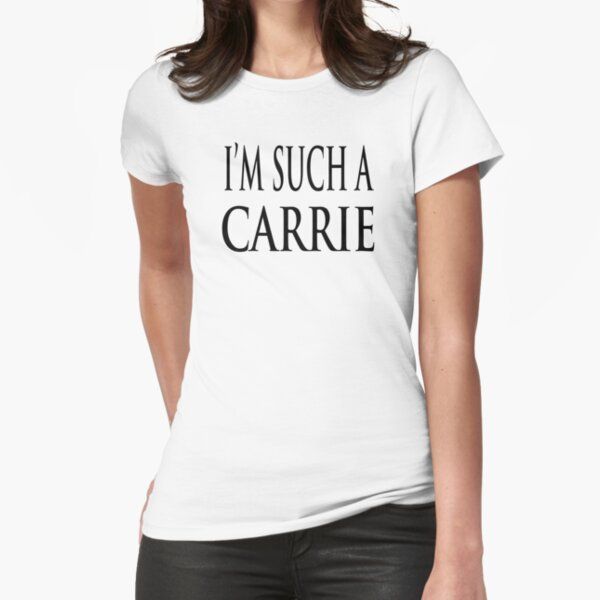 I'm Such A Carrie  Fitted T-Shirt by barrelroll1 | Redbubble (US)