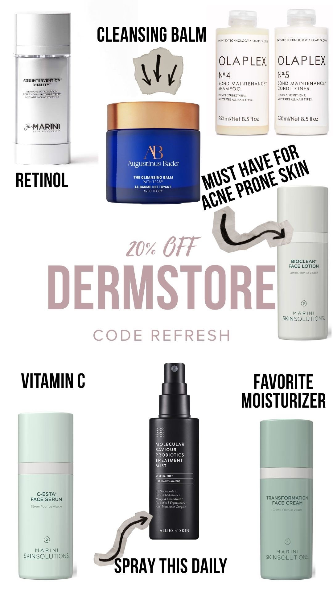 Dermstore favorites on sale! 

Augustinus bader cleansing balm 

Jan Marini transformation cream - favorite moisturizer 

Jan marini bio clear - perfect for acne prone skin 

Allies of skin probiotic mist - love this product! 

Olaplex shampoo and conditioner 

Jan Marino age intervention duality - helps with fine lines wrinkles ache! 

#LTKSpringSale #LTKmorningroutine