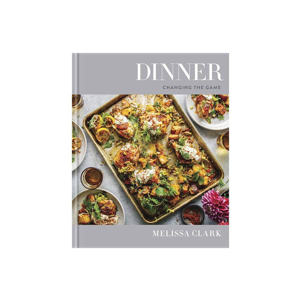 Dinner : Changing the Game (Hardcover) (Melissa Clark) | Target