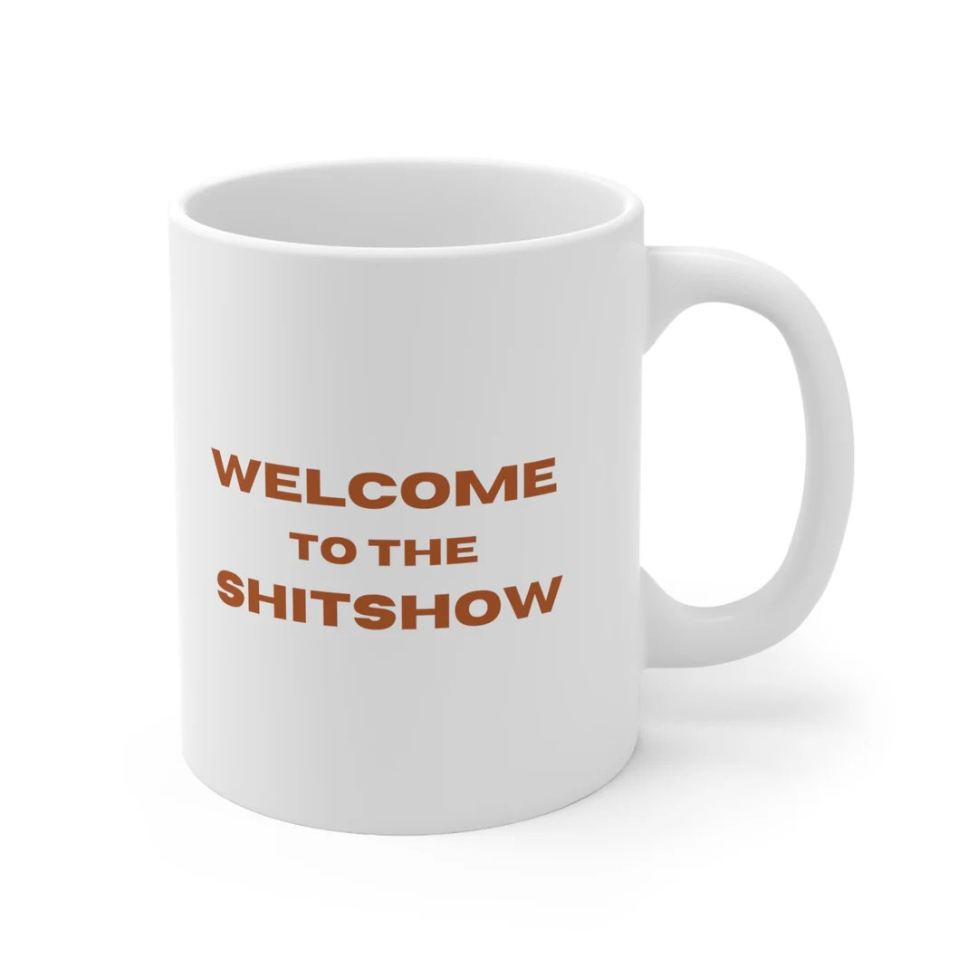 WELCOME to the SH*TSHOW, Graphic Ceramic Mug Cup 11oz, Crazy Life, Chaotic, Funny Coffee Mug - Et... | Etsy (US)