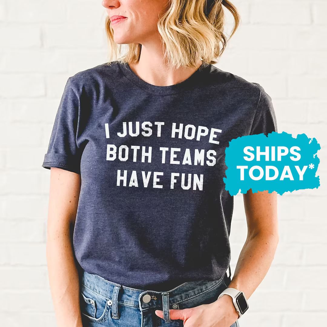 Sports T-Shirt, I Just Hope Both Teams Have Fun, Funny Football Shirt, Sarcastic Shirt | Etsy (US)