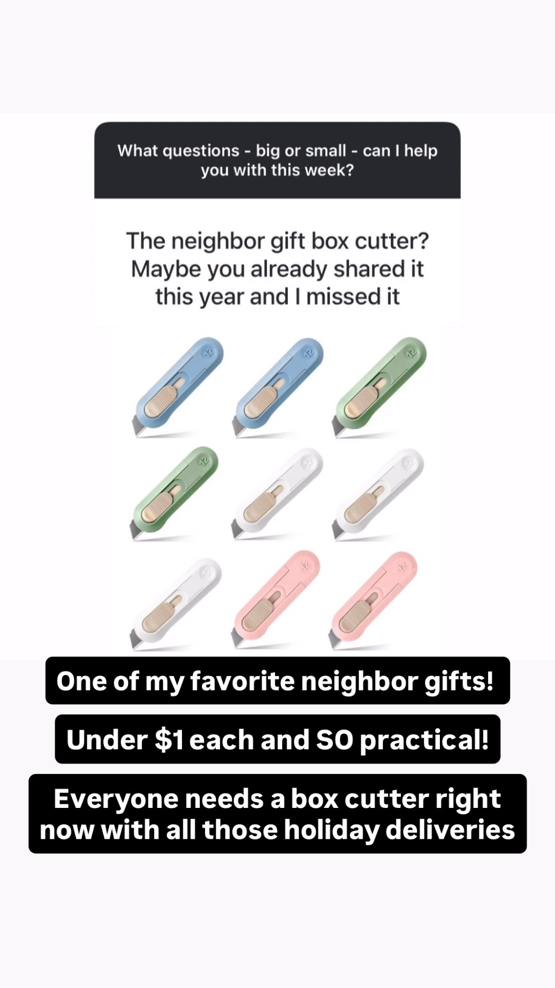 This is one of my favorite neighbor gifts! 
Under $1 each and SO practical! 🎁 
Everyone needs a box cutter right now with all those holiday deliveries. 
You could gift it with a note:  “You’re a cut above the rest!”.

#LTKHoliday #LTKGiftGuide