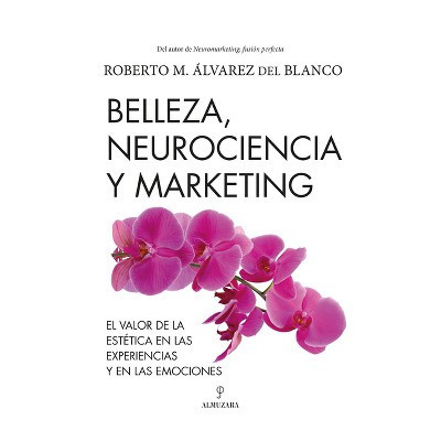 Belleza, Neurociencia Y Marketing - by  Roberto Alvarez Del Blanco (Paperback) | Target