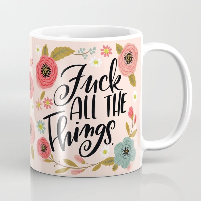 Pretty Swe*ry: Fuck all the things Coffee Mug | Society6
