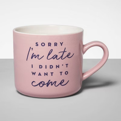 16oz Stoneware Sorry I'm Late I Didn't Want to Come Mug Pink - Opalhouse™ | Target
