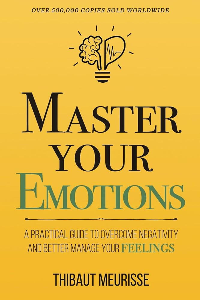 Master Your Emotions: A Practical Guide to Overcome Negativity and Better Manage Your Feelings (M... | Amazon (US)