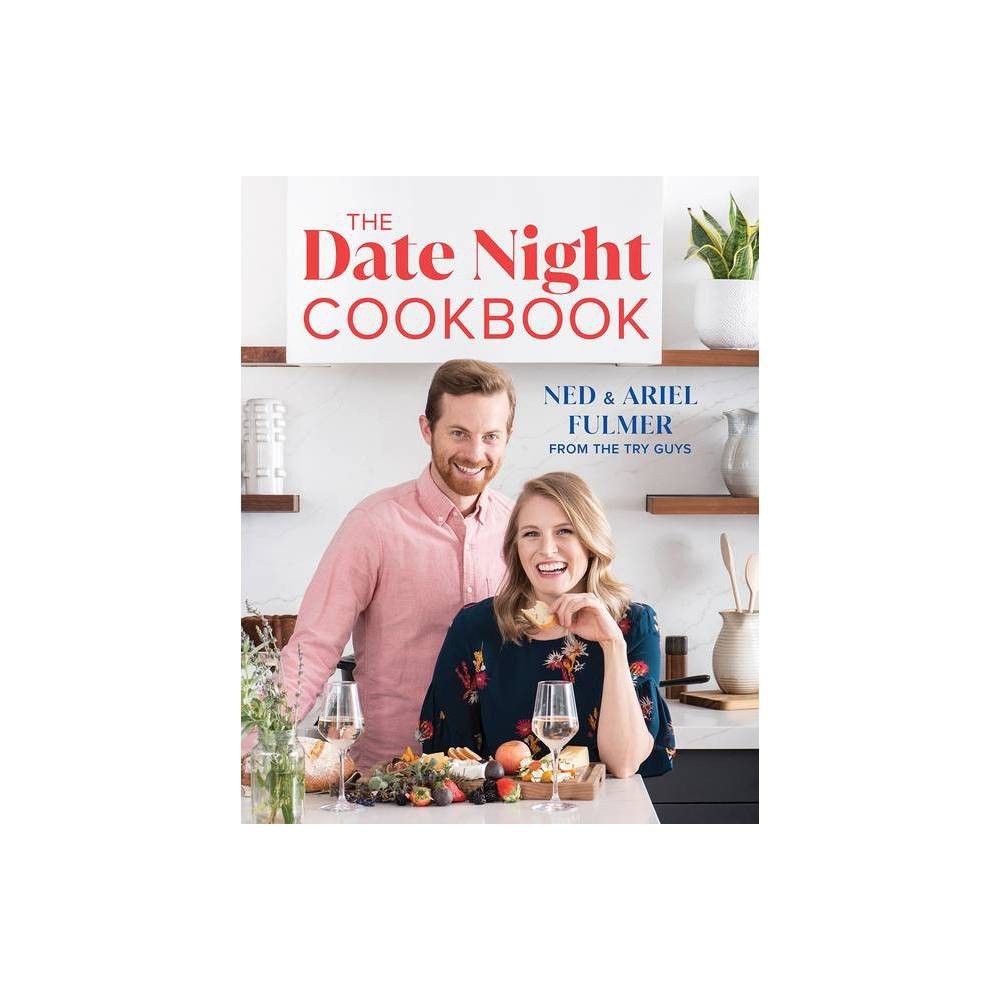 The Date Night Cookbook - by Ned Fulmer & Ariel Fulmer (Hardcover) | Target
