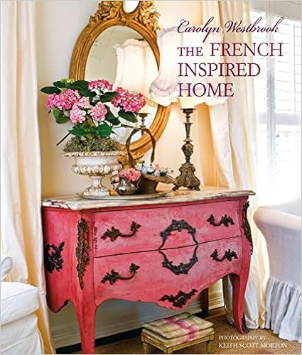Carolyn Westbrook The French-Inspired Home     Hardcover – August 13, 2019 | Amazon (US)