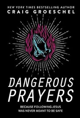 Dangerous Prayers: Because Following Jesus Was Never Meant to Be Safe: Craig Groeschel: 002598634... | Amazon (US)