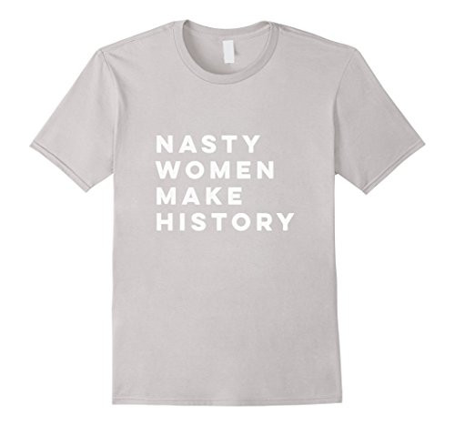 Nasty Women Make History Shirt | Amazon (US)