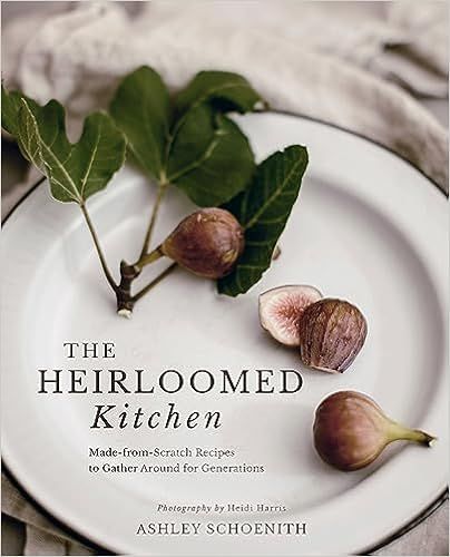 The Heirloomed Kitchen: Made-from-Scratch Recipes to Gather Around for Generations     Hardcover ... | Amazon (US)