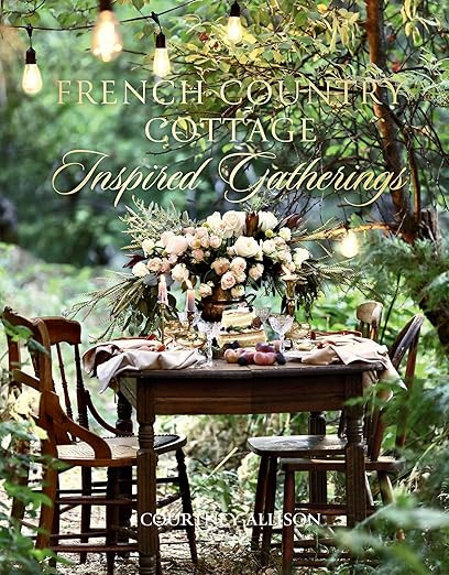 French Country Cottage Inspired Gatherings      Hardcover – May 26, 2020 | Amazon (US)