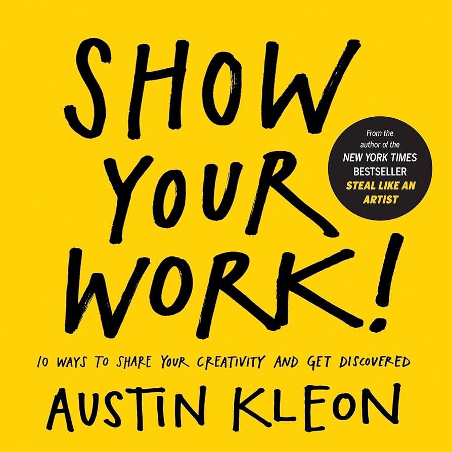 Show Your Work!: 10 Ways to Share Your Creativity and Get Discovered (Austin Kleon) | Amazon (US)