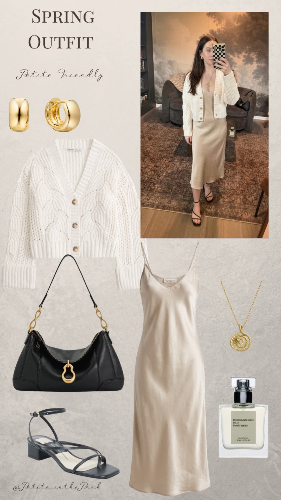 Spring petite outfit  

Spring outfit, spring trends, casual spring outfit, petite spring outfit, spring fashion, spring style, petite style, petite spring style, casual petite outfit,  cardigan, white cardigan, silk dress, satin dress, white dress, slip dress,  heels, leather heels, black heels , shoulder bag, leather bag, black bag, black purse, gold earrings, gold hoop earrings, gold necklace, minimal jewelry  #casualoutfit #petiteoutifts #springoutfits #springoutfit2026 #springtrends  


#LTKSeasonal #LTKPetite #LTKSaleAlert