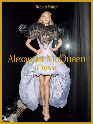 Alexander McQueen: Unseen Robert Fairer Author | Barnes & Noble