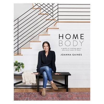 Homebody: A Guide to Creating Spaces You Never Want to Leave by Joanna Gaines (Hardcover) | Target