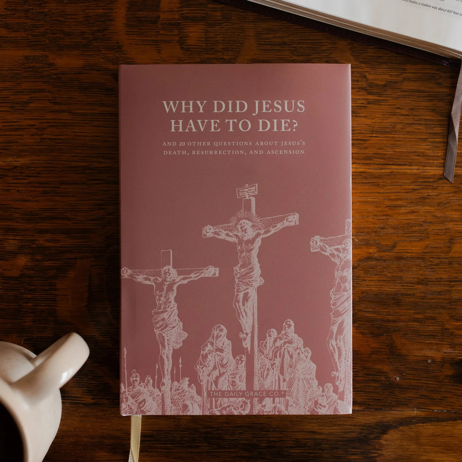 Why Did Jesus Have to Die? | The Daily Grace Co.