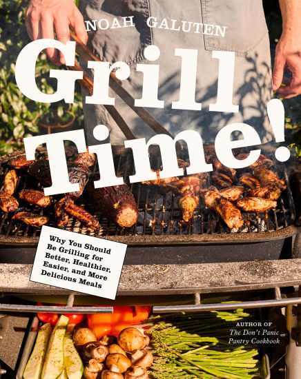 Grill Time!: Why You Should Be Grilling for Better, Healthier, Easier, and More Delicious Meals: ... | Barnes & Noble
