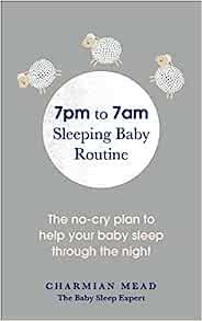 7pm to 7am Sleeping Baby Routine: The no-cry plan to help your baby sleep through the night     P... | Amazon (UK)