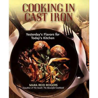 Cooking in Cast Iron - by  Mara Reid Rogers (Paperback) | Target