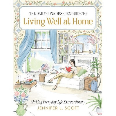 The Daily Connoisseur's Guide to Living Well at Home - by  Jennifer L Scott (Hardcover) | Target
