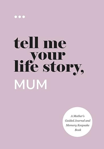 Tell Me Your Life Story, Mum: A Mother’s Guided Journal and Memory Keepsake Book (Tell Me Your ... | Amazon (UK)