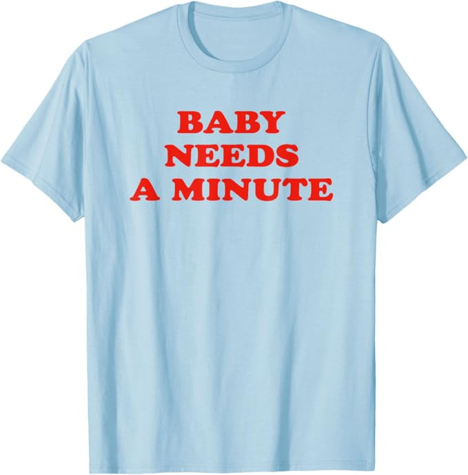 Baby Needs A Minute Apparel T-Shirt | Amazon (US)