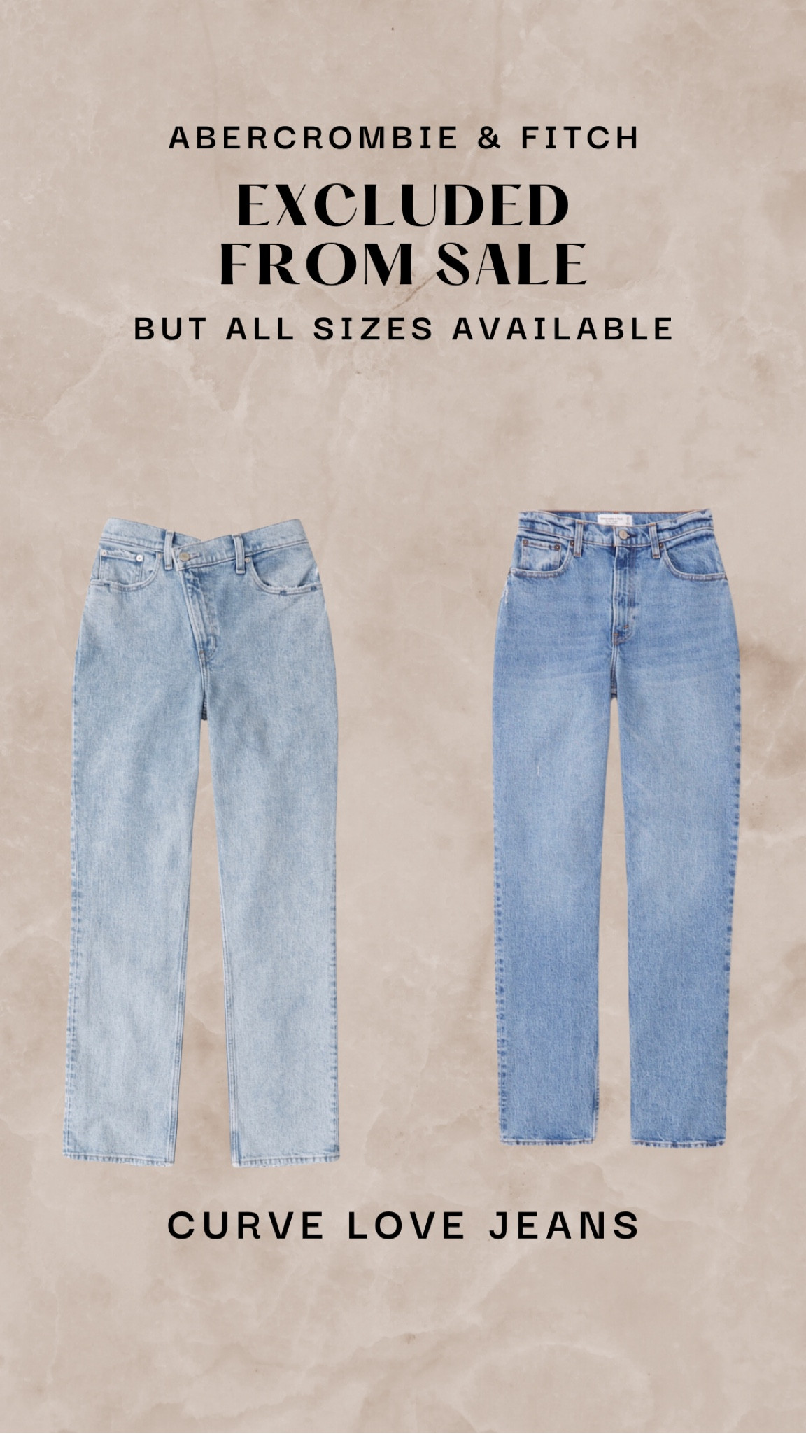 I have the exact ones on the left! 

Abercrombie & Fitch curve love jeans  