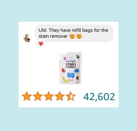 Amazing stain remover comes in refill bags from Amazon! 4.5 stars! 

Miss mouth’s messy eater stain treater // stain treatment // stain spray // laundry supplies 

#LTKhome #LTKFind #LTKfamily