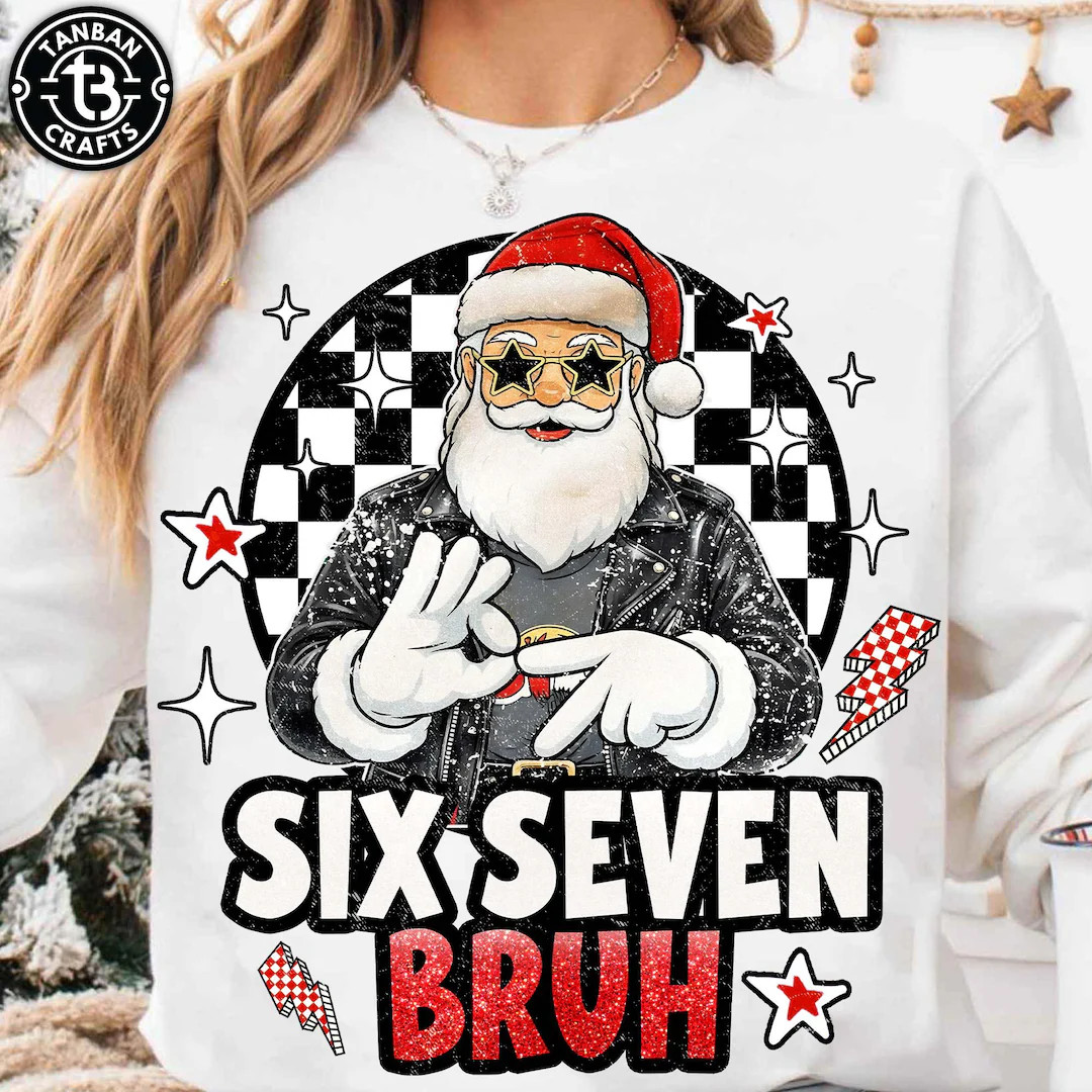 Trending Six Seven Bruh PNG, Funny Santa Say Six Seven PNG, Viral Faux Embroidery 6 7 Joke PNG, I... | Etsy (US)