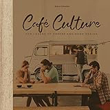 Cafe Culture: For Lovers of Coffee and Good Design     Hardcover – September 16, 2019 | Amazon (US)