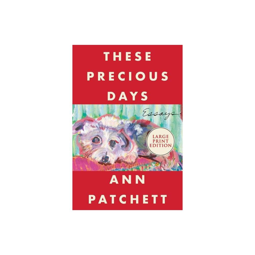 These Precious Days - Large Print by Ann Patchett (Paperback) | Target