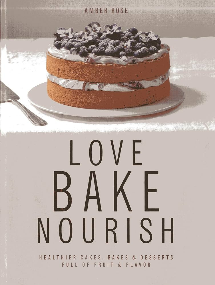 Love, Bake, Nourish: Healthier cakes and desserts full of fruit and flavor | Amazon (US)