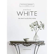 For the Love of White: The White and Neutral Home     Hardcover – Illustrated, October 22, 2019 | Amazon (US)