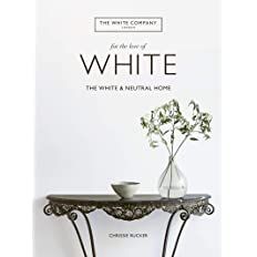For the Love of White: The White and Neutral Home     Hardcover – Illustrated, October 22, 2019 | Amazon (US)