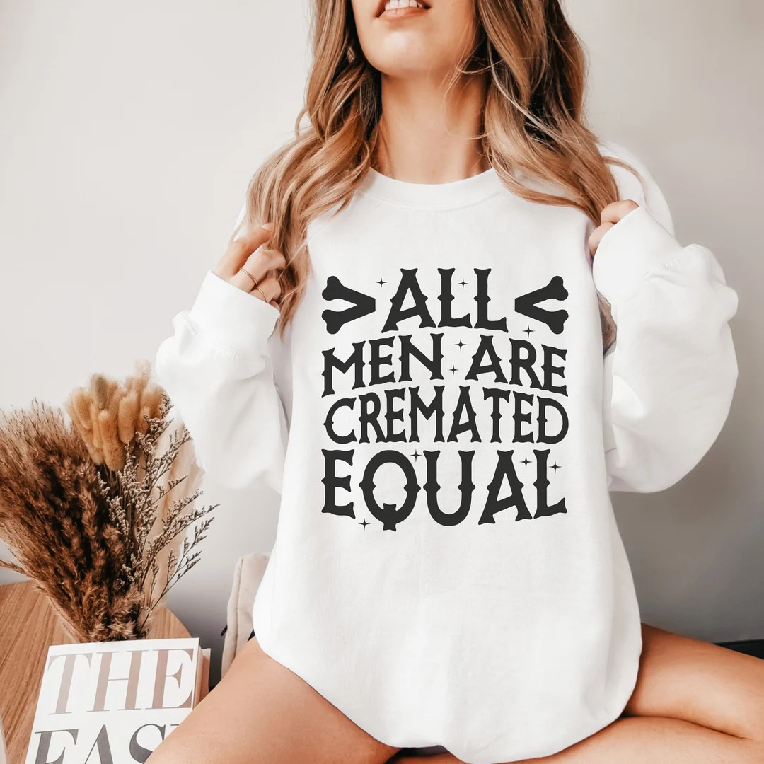 Widow Sweater All Men Are Cremated Equal Funny Widow Shirt - Etsy | Etsy (US)