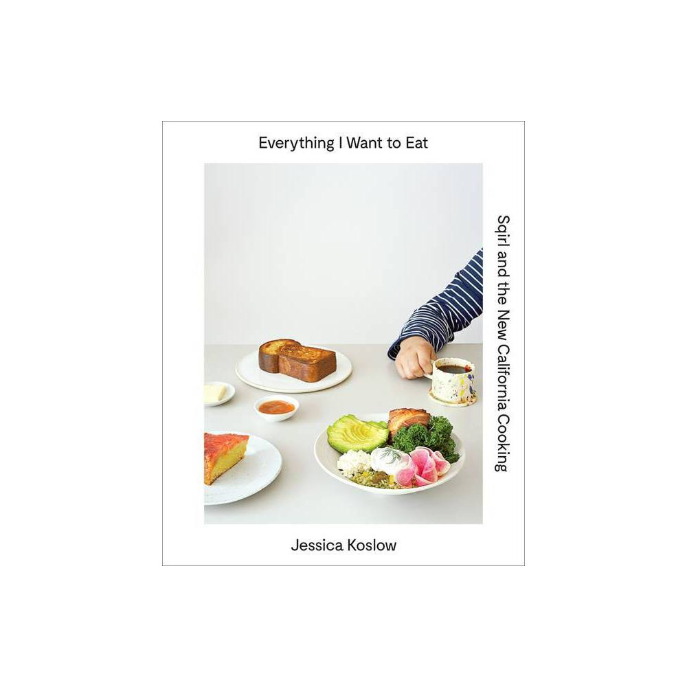Everything I Want to Eat - by Jessica Koslow (Hardcover) | Target
