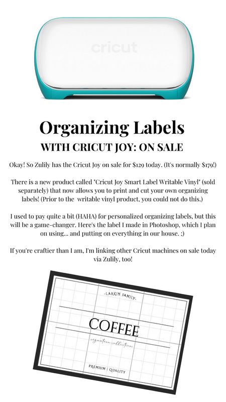 Okay! So Zulily has the Cricut Joy on sale for $129 today. (It's normally $179!) 

There is a new product called "Cricut Joy Smart Label Writable Vinyl" (sold separately) that now allows you to print and cut your own organizing labels! (Prior to the  writable vinyl product, you could not do this.) 

I used to pay quite a bit (HAHA) for personalized organizing labels, but this will be a game-changer. Here's the label I made in Photoshop, which I plan on using... and putting on everything in our house. ;) 

If you're craftier than I am, I'm linking other Cricut machines on sale today via Zulily, too!

#zulily #zulilypartner @zulily 

#LTKGiftGuide #LTKsalealert #LTKHoliday
