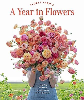 Floret Farm's A Year in Flowers: Designing Gorgeous Arrangements for Every Season (Flower Arrangi... | Amazon (US)