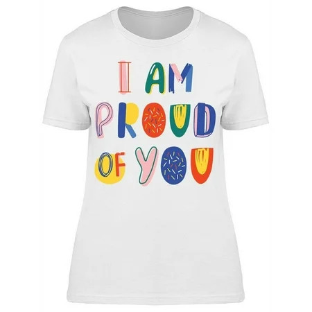 I Am Proud Of You T-Shirt Women -Image by Shutterstock Female XX-Large | Walmart (US)