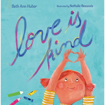 Love Is Kind - by  Beth Ann Huber (Hardcover) | Target