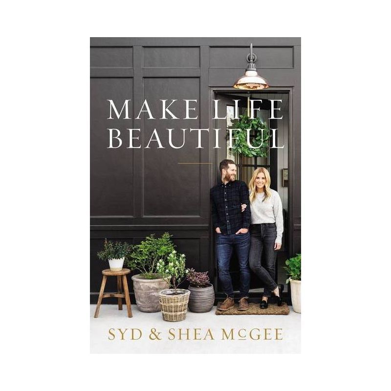 Make Life Beautiful - by Syd and Shea McGee (Hardcover) | Target