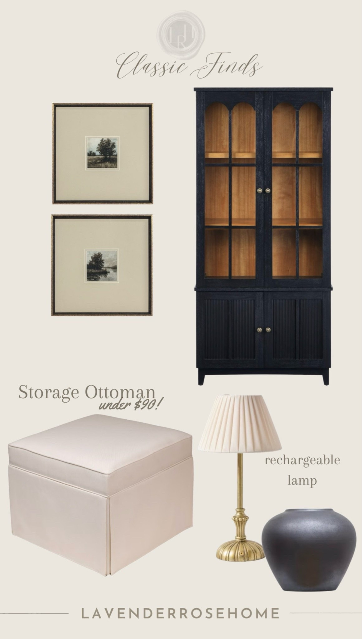 Affordable classic finds

Storage Ottoman. Black Cabinet. Rechargeable Lamp. Wall Art. Black Vase. Living Room. Neutral Home. Affordable Finds. LavenderRoseHome

#LTKHome