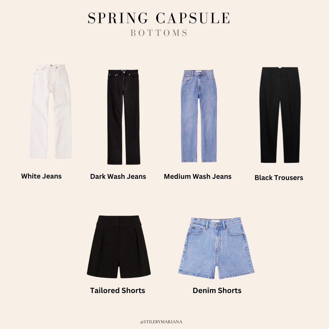 Spring Capsule Bottoms

 White Jeans – Crisp and fresh for spring, perfect for dressing up or down.

• Dark Wash Jeans – A sleek, versatile option that works for day or night.

• Medium Wash Jeans – A go-to for casual spring outfits.

• Black Pants – A polished option for work or dressier occasions.

• Tailored Shorts – A chic alternative to denim for elevated warm-weather looks.

• Jean Shorts – A casual must-have for easy spring-to-summer styling.

#LTKStyleTip #LTKFindsUnder100 #LTKSeasonal